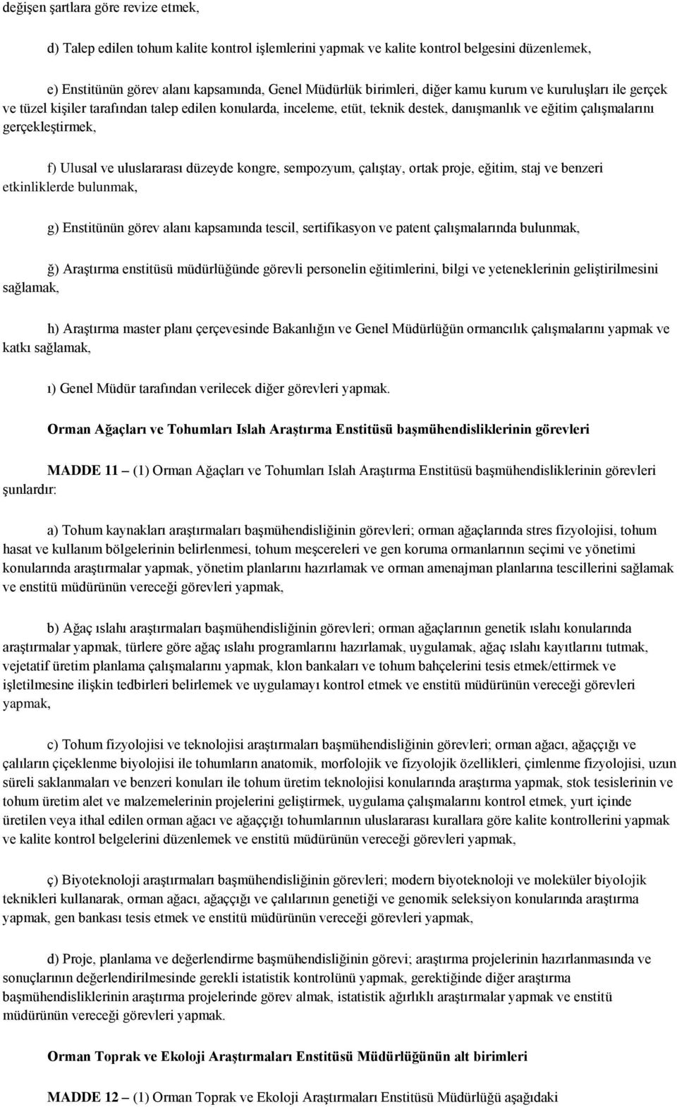 uluslararası düzeyde kongre, sempozyum, çalıştay, ortak proje, eğitim, staj ve benzeri etkinliklerde bulunmak, g) Enstitünün görev alanı kapsamında tescil, sertifikasyon ve patent çalışmalarında