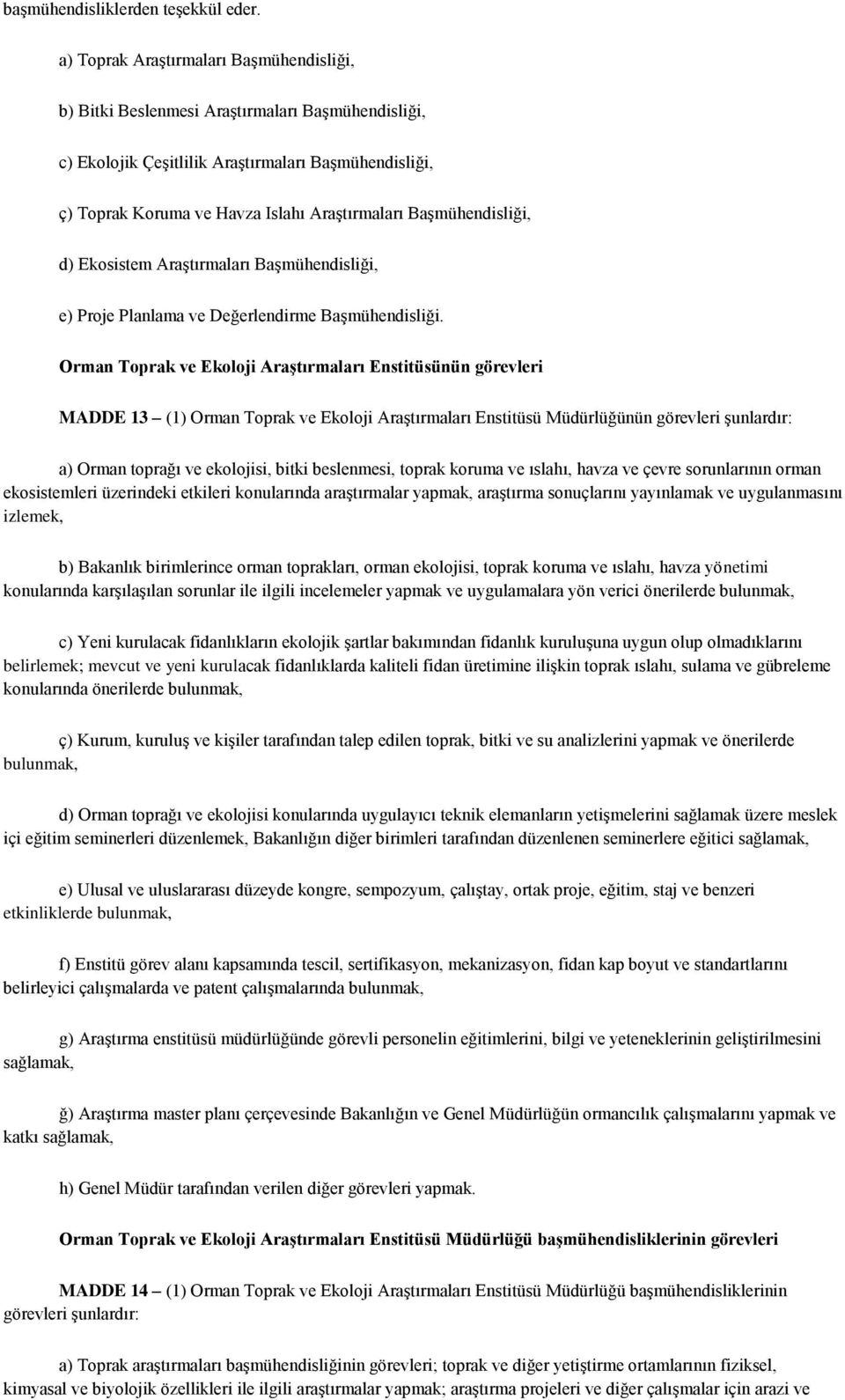 Başmühendisliği, d) Ekosistem Araştırmaları Başmühendisliği, e) Proje Planlama ve Değerlendirme Başmühendisliği.