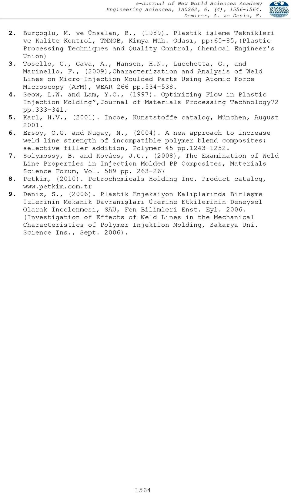 , (2009),Characterization and Analysis of Weld Lines on Micro-Injection Moulded Parts Using Atomic Force Microscopy (AFM), WEAR 266 pp.534 538. 4. Seow, L.W. and Lam, Y.C., (1997).