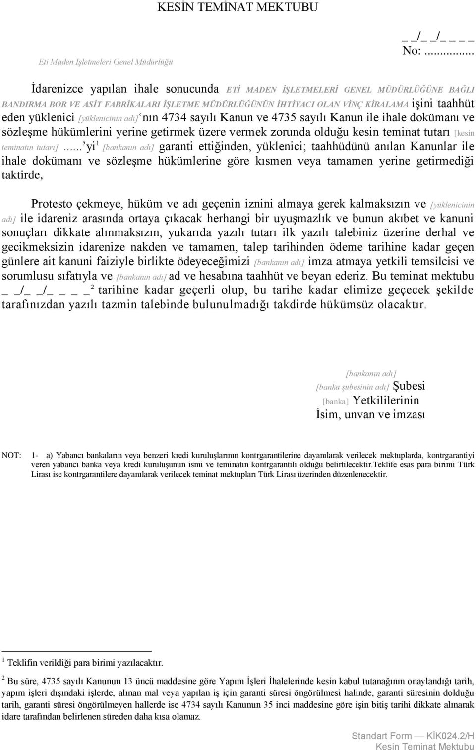 [yüklenicinin adı] nın 4734 sayılı Kanun ve 4735 sayılı Kanun ile ihale dokümanı ve sözleşme hükümlerini yerine getirmek üzere vermek zorunda olduğu kesin teminat tutarı [kesin teminatın tutarı].