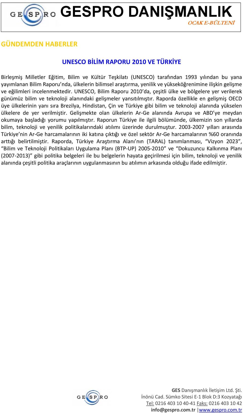 UNESCO, Bilim Raporu 2010 da, çeşitli ülke ve bölgelere yer verilerek günümüz bilim ve teknoloji alanındaki gelişmeler yansıtılmıştır.