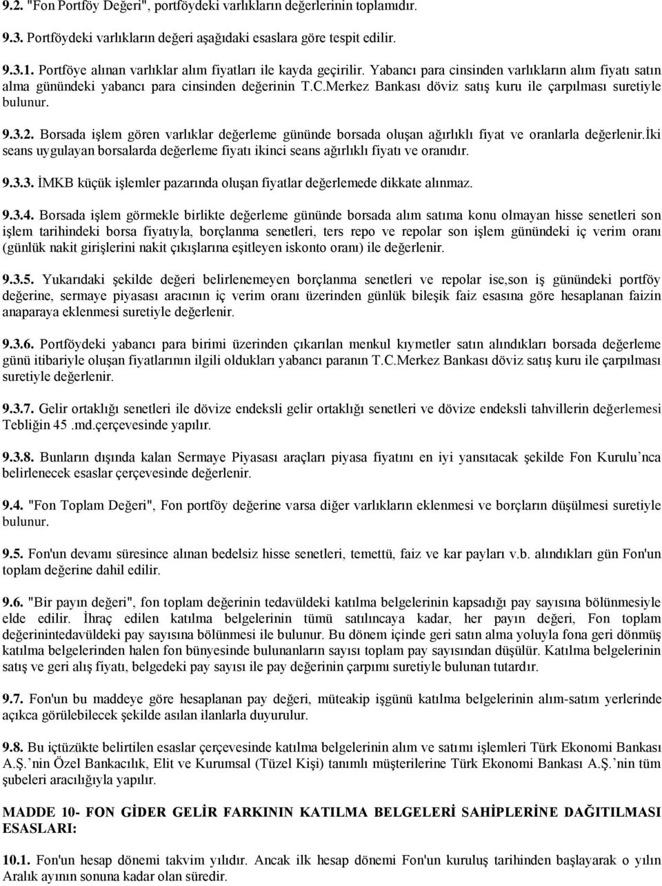 Merkez Bankası döviz satış kuru ile çarpılması suretiyle bulunur. 9.3.2. Borsada işlem gören varlıklar değerleme gününde borsada oluşan ağırlıklı fiyat ve oranlarla değerlenir.