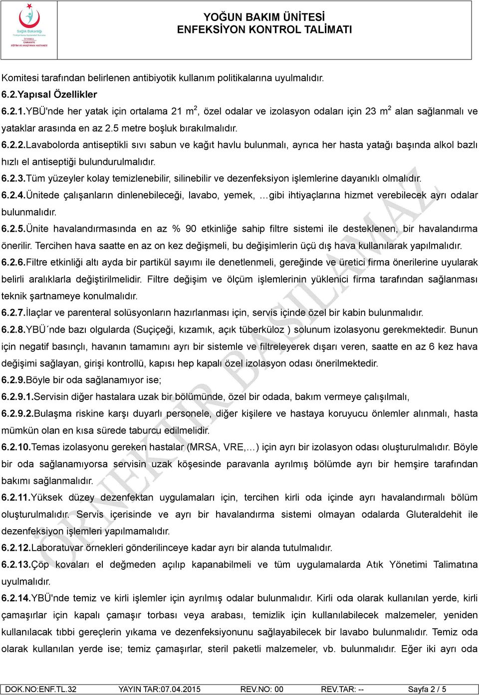 6.2.3.Tüm yüzeyler kolay temizlenebilir, silinebilir ve dezenfeksiyon işlemlerine dayanıklı olmalıdır. 6.2.4.