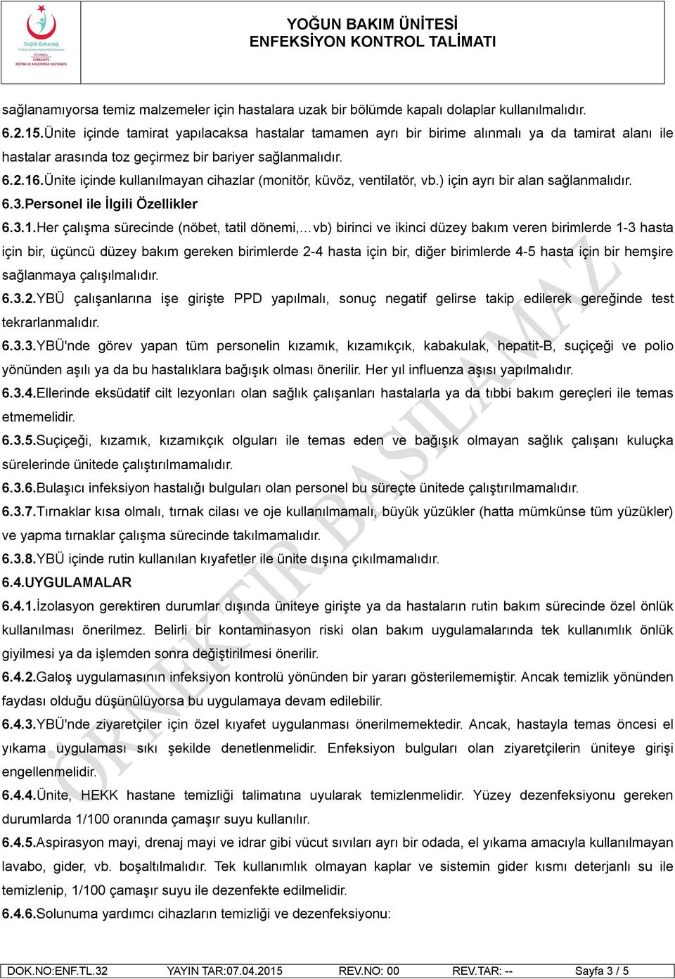 Ünite içinde kullanılmayan cihazlar (monitör, küvöz, ventilatör, vb.) için ayrı bir alan sağlanmalıdır. 6.3.Personel ile İlgili Özellikler 6.3.1.