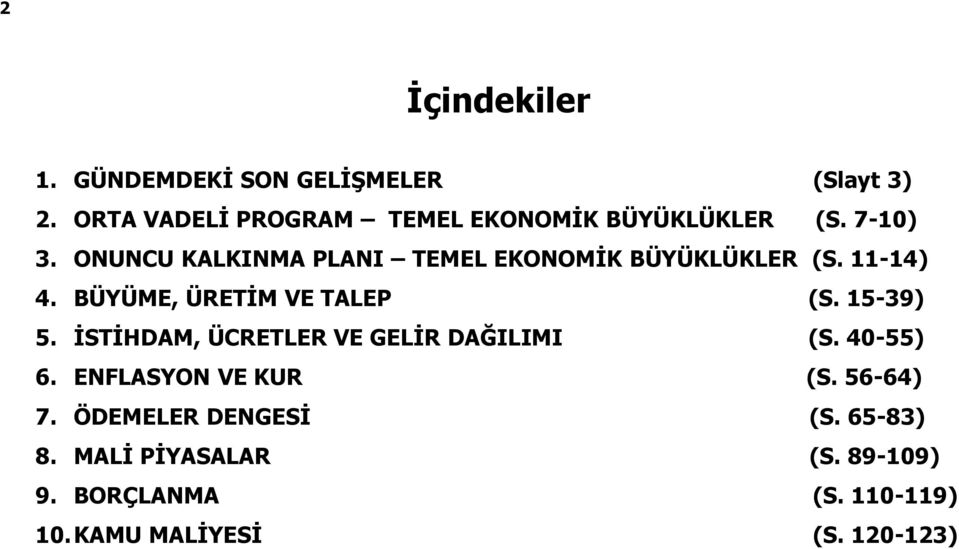 ONUNCU KALKINMA PLANI TEMEL EKONOMİK BÜYÜKLÜKLER (S. 11-14) 4. BÜYÜME, ÜRETİM VE TALEP (S. 15-39) 5.