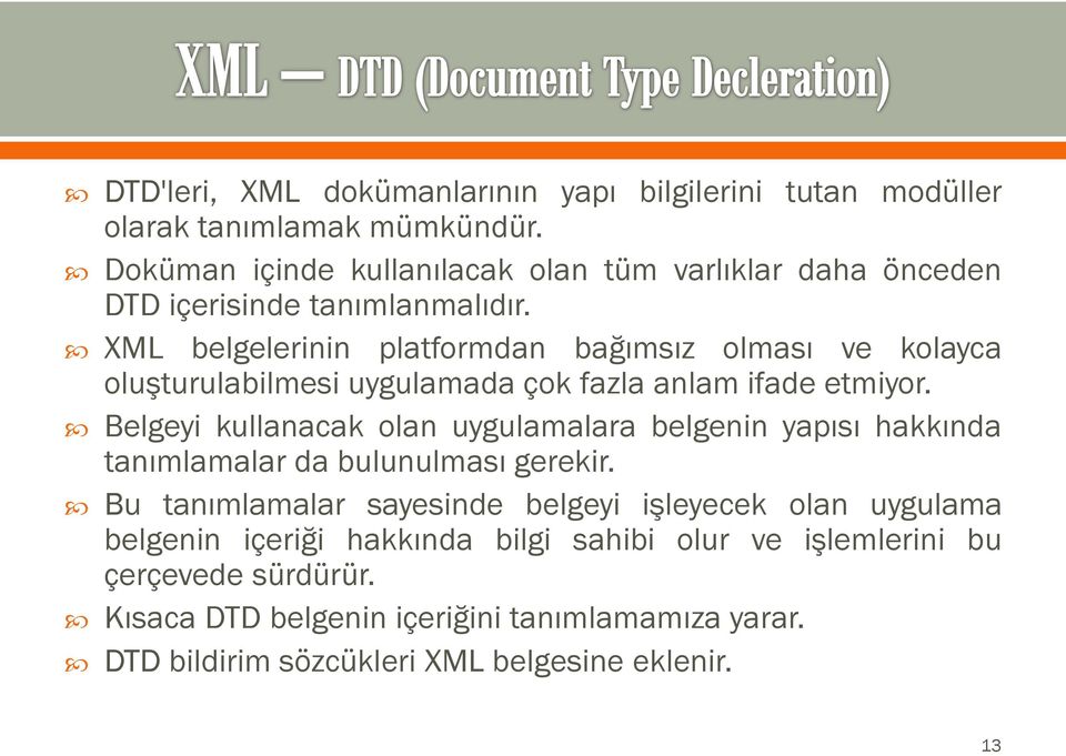 XML belgelerinin platformdan bağımsız olması ve kolayca oluşturulabilmesi uygulamada çok fazla anlam ifade etmiyor.