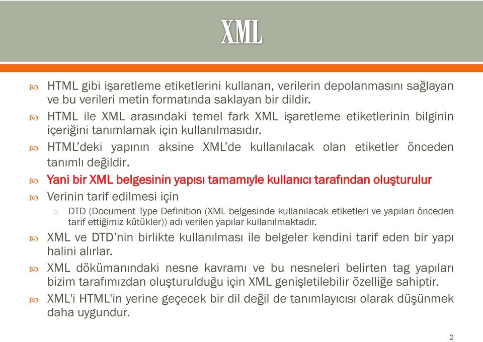 HTML deki yapının aksine XML de kullanılacak olan etiketler önceden tanımlı değildir.