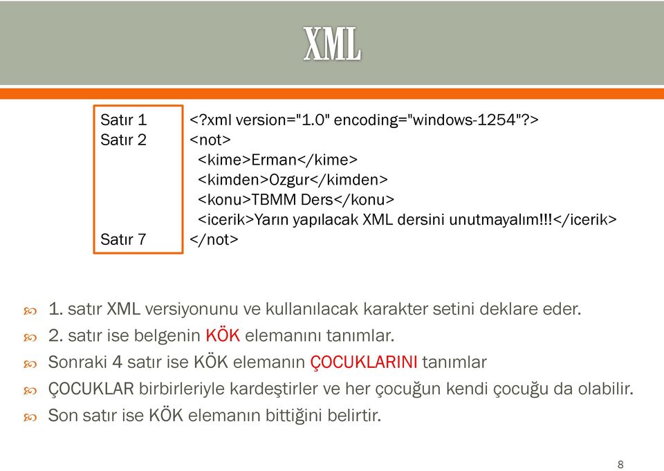 !!</icerik> </not> 1. satır XML versiyonunu ve kullanılacak karakter setini deklare eder. 2.