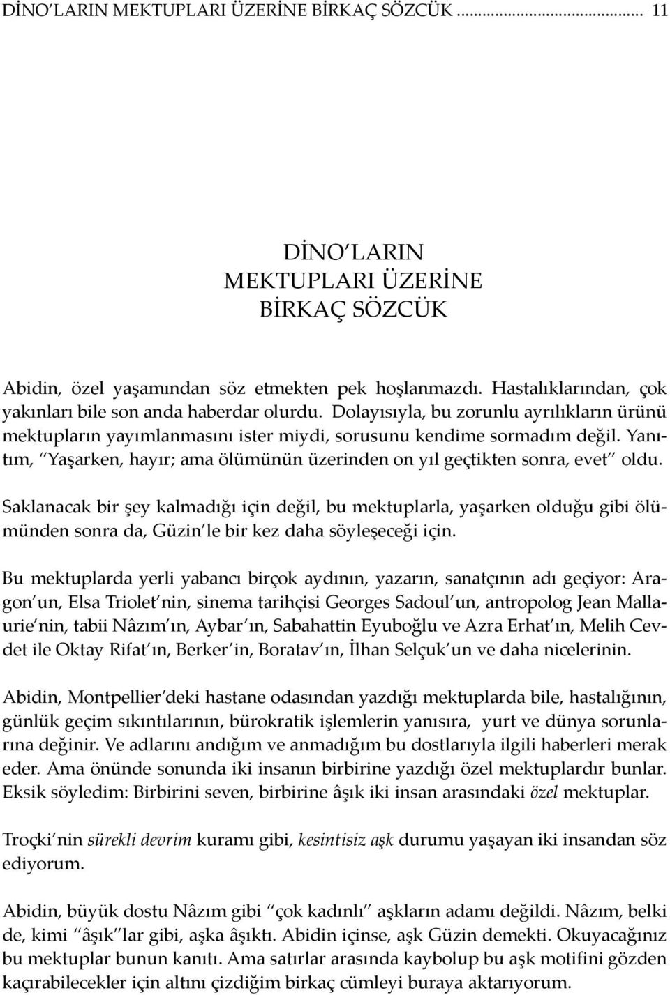 Do la yı sıy la, bu zo run lu ay rı lık la rın ürü nü mek tup la rın ya yım lan ma sı nı is ter miy di, so ru su nu ken di me sor ma dım de ğil.