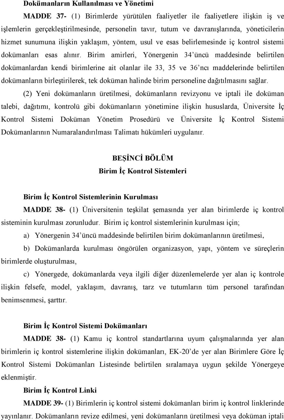 Birim amirleri, Yönergenin 34 üncü maddesinde belirtilen dokümanlardan kendi birimlerine ait olanlar ile 33, 35 ve 36 ncı maddelerinde belirtilen dokümanların birleştirilerek, tek doküman halinde