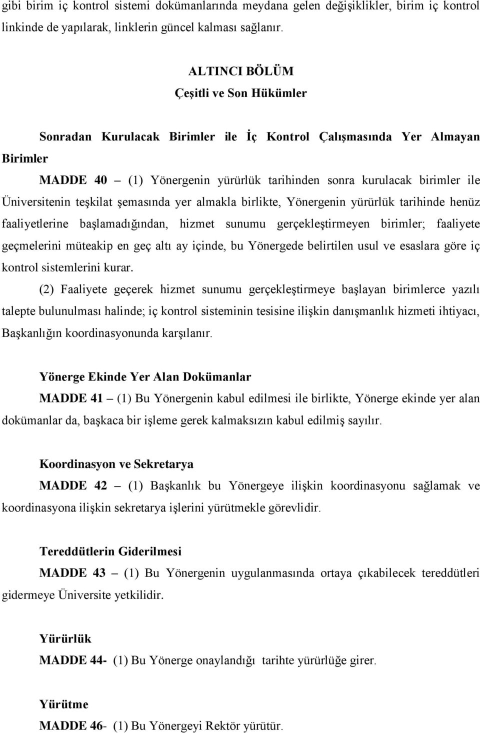 Üniversitenin teşkilat şemasında yer almakla birlikte, Yönergenin yürürlük tarihinde henüz faaliyetlerine başlamadığından, hizmet sunumu gerçekleştirmeyen birimler; faaliyete geçmelerini müteakip en