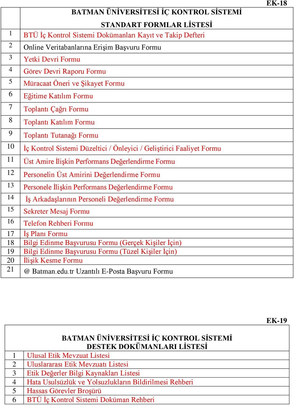 / Geliştirici Faaliyet Formu 11 Üst Amire İlişkin Performans Değerlendirme Formu 12 Personelin Üst Amirini Değerlendirme Formu 13 Personele İlişkin Performans Değerlendirme Formu 14 İş Arkadaşlarının