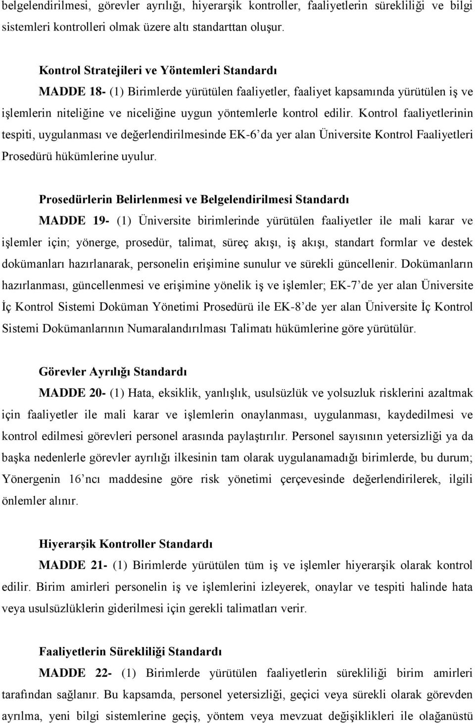 Kontrol faaliyetlerinin tespiti, uygulanması ve değerlendirilmesinde EK-6 da yer alan Üniversite Kontrol Faaliyetleri Prosedürü hükümlerine uyulur.