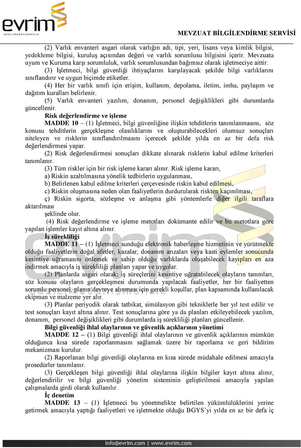 (3) İşletmeci, bilgi güvenliği ihtiyaçlarını karşılayacak şekilde bilgi varlıklarını sınıflandırır ve uygun biçimde etiketler.