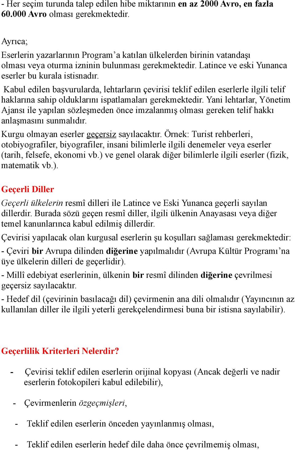 Kabul edilen başvurularda, lehtarların çevirisi teklif edilen eserlerle ilgili telif haklarına sahip olduklarını ispatlamaları gerekmektedir.