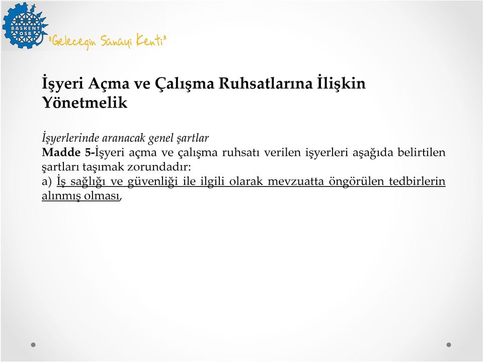 işyerleri aşağıda belirtilen şartları taşımak zorundadır: a) İş sağlığı