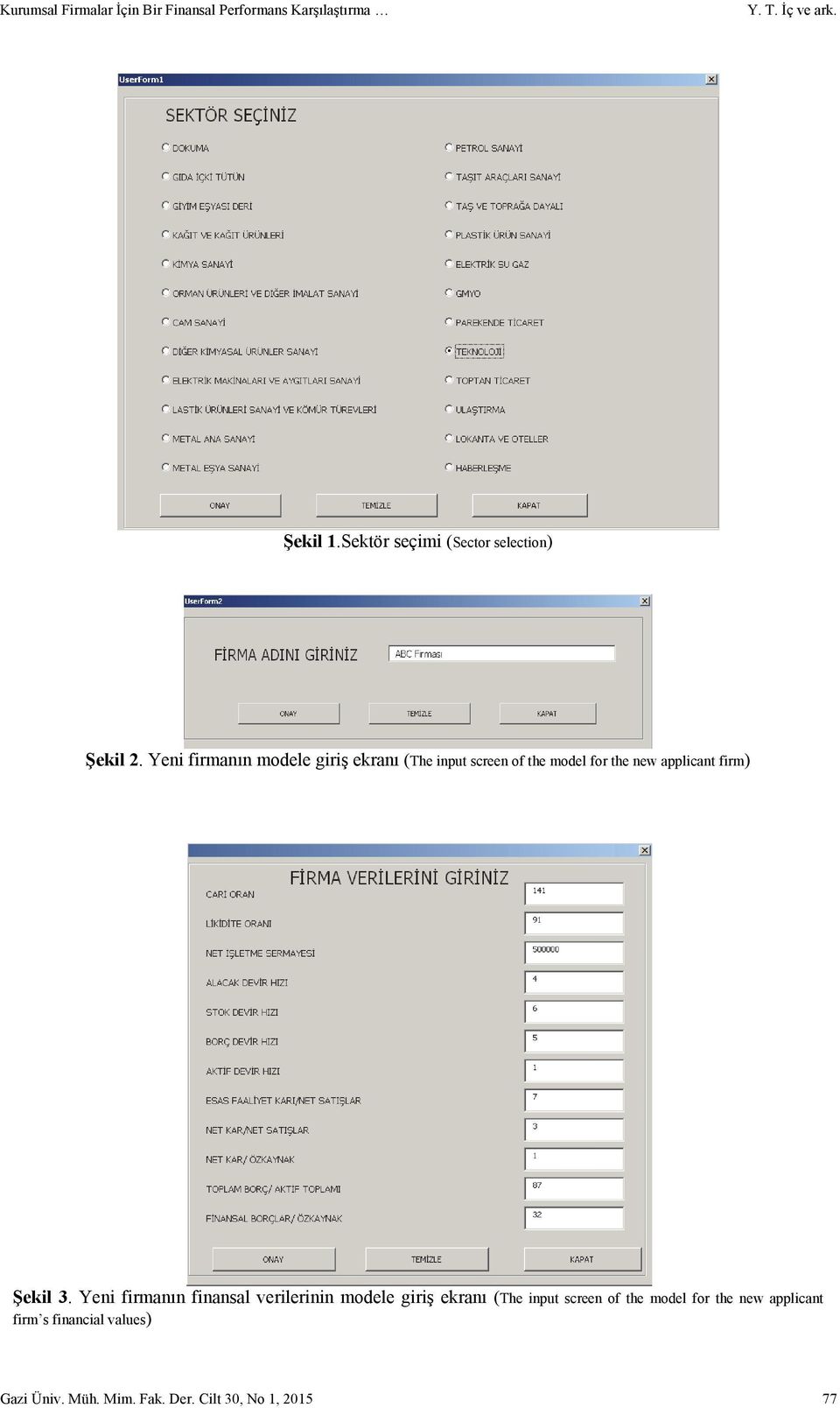 Yen frmanın modele grş ekranı (The nput screen of the model for the new applcant frm) Şekl 3.