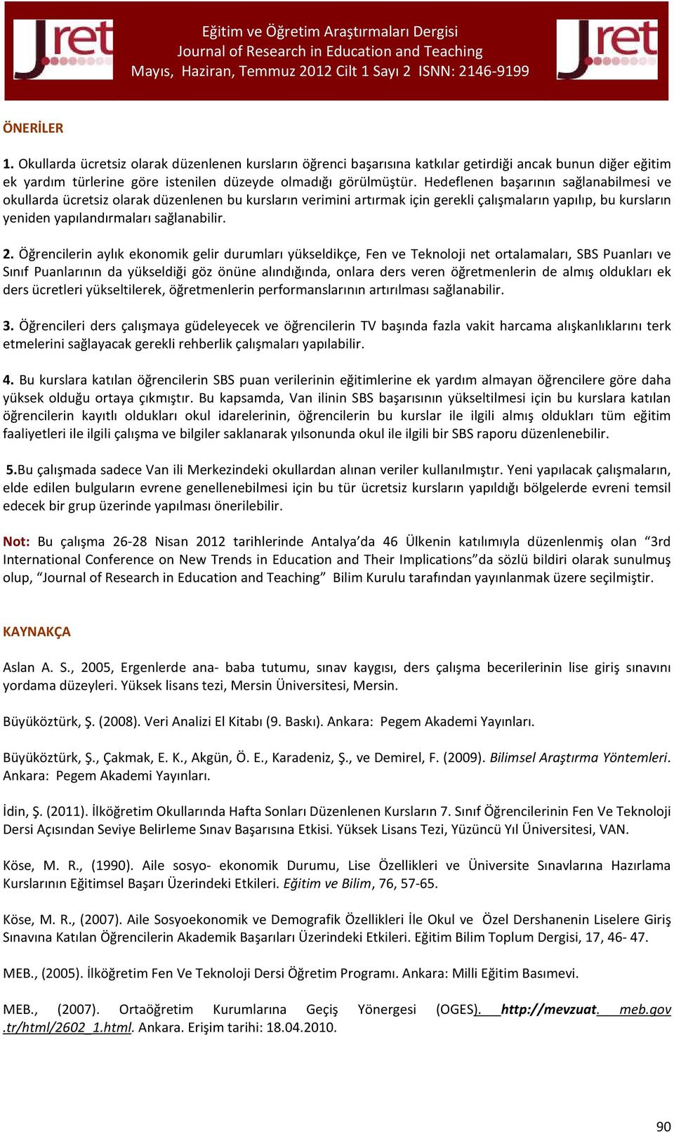 Öğrencilerin aylık ekonomik gelir durumları yükseldikçe, Fen ve Teknoloji net ortalamaları, SBS Puanları ve Sınıf Puanlarının da yükseldiği göz önüne alındığında, onlara ders veren öğretmenlerin de