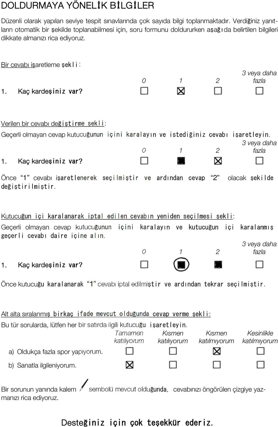 0 1 2 3 vey dh fzl Verilen bir cevbı değiştirme şekli: Geçerli olmyn cevp kutucuğunun içini krlyın ve istediğiniz cevbı işretleyin. 3 vey dh 0 1 2 fzl 1. Kç krdeşiniz vr?