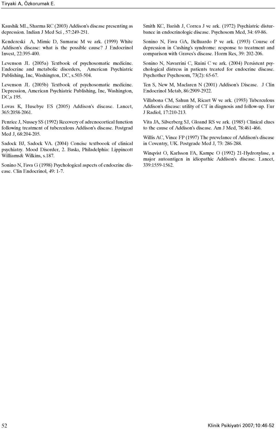 Endocrine and metabolic disorders, American Psychiatric Publishing, Inc, Washington, DC, s.503-504. Levenson JL (2005b) Textbook of psychosomatic medicine.