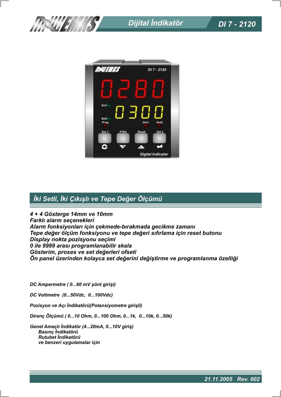 üzerinden kolayca set deðerini deðiþtirme ve programlanma özelliði DC Ampermetre ( 0...60 mv þönt giriþi) DC Voltmetre (0...50Vdc, 0.