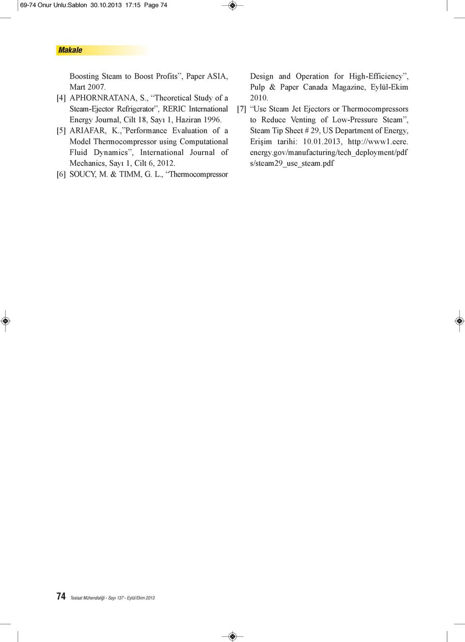 , Performance Evaluation of a Model Thermocompressor using Computational Fluid Dynamics, International Journal of Mechanics, Sayı 1, Cilt 6, 2012. [6] SOUCY, M. & TIMM, G. L.