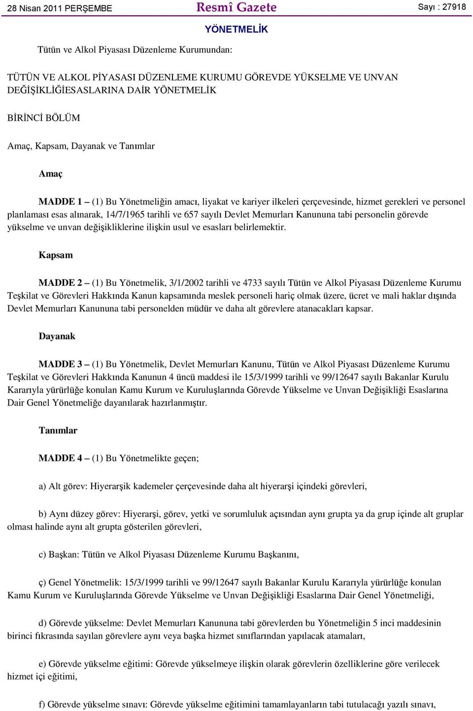 14/7/1965 tarihli ve 657 sayılı Devlet Memurları Kanununa tabi personelin görevde yükselme ve unvan değişikliklerine ilişkin usul ve esasları belirlemektir.