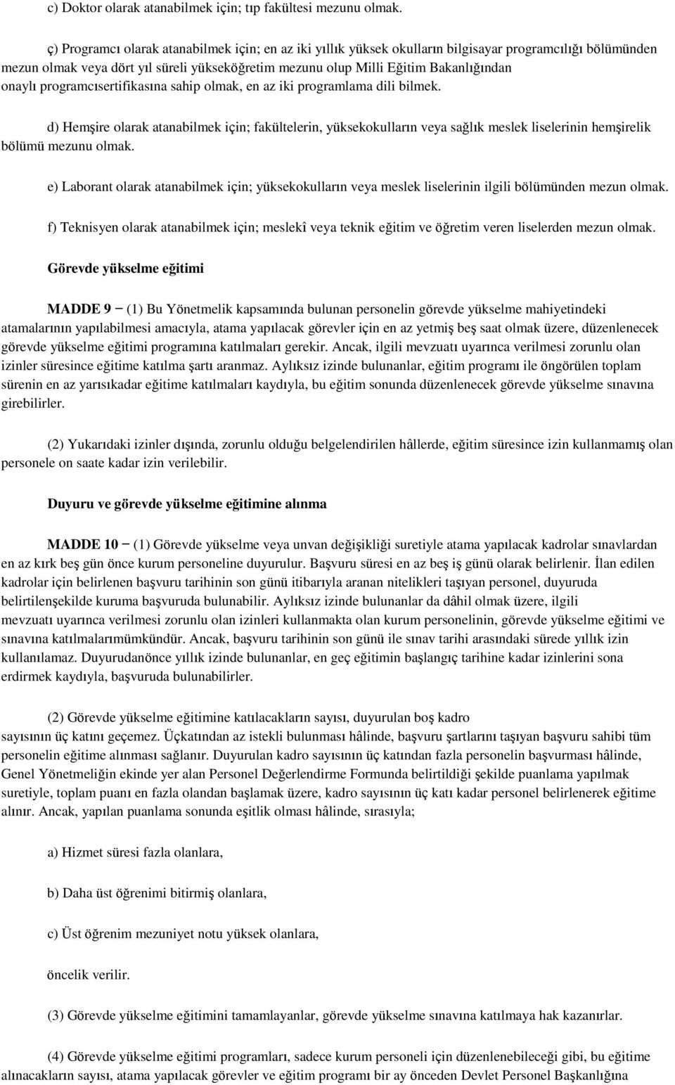 onaylı programcısertifikasına sahip olmak, en az iki programlama dili bilmek.