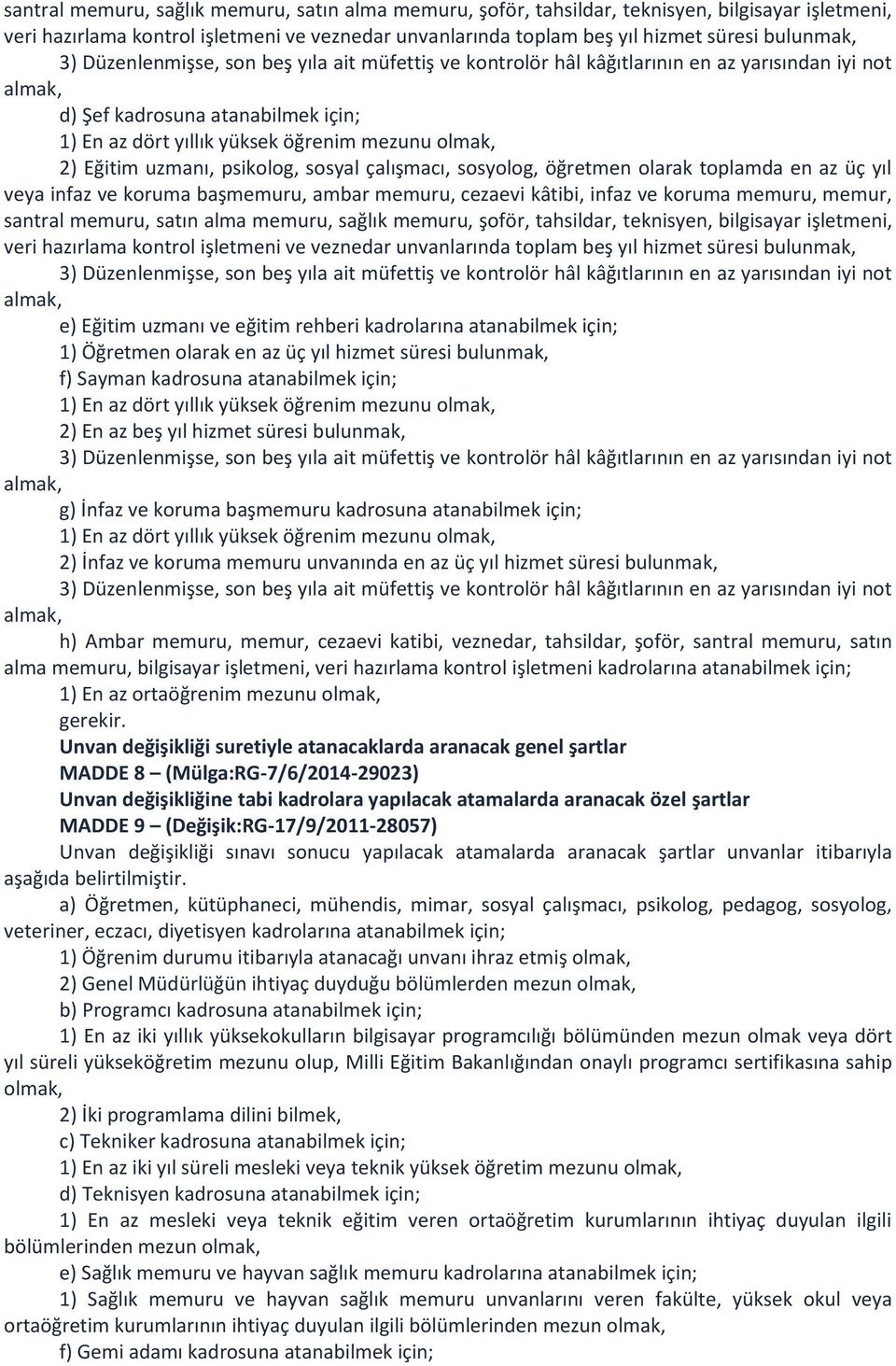 koruma memuru, memur, santral memuru, satın alma memuru, sağlık memuru, şoför, tahsildar, teknisyen, bilgisayar işletmeni, veri hazırlama kontrol işletmeni ve veznedar unvanlarında toplam beş yıl