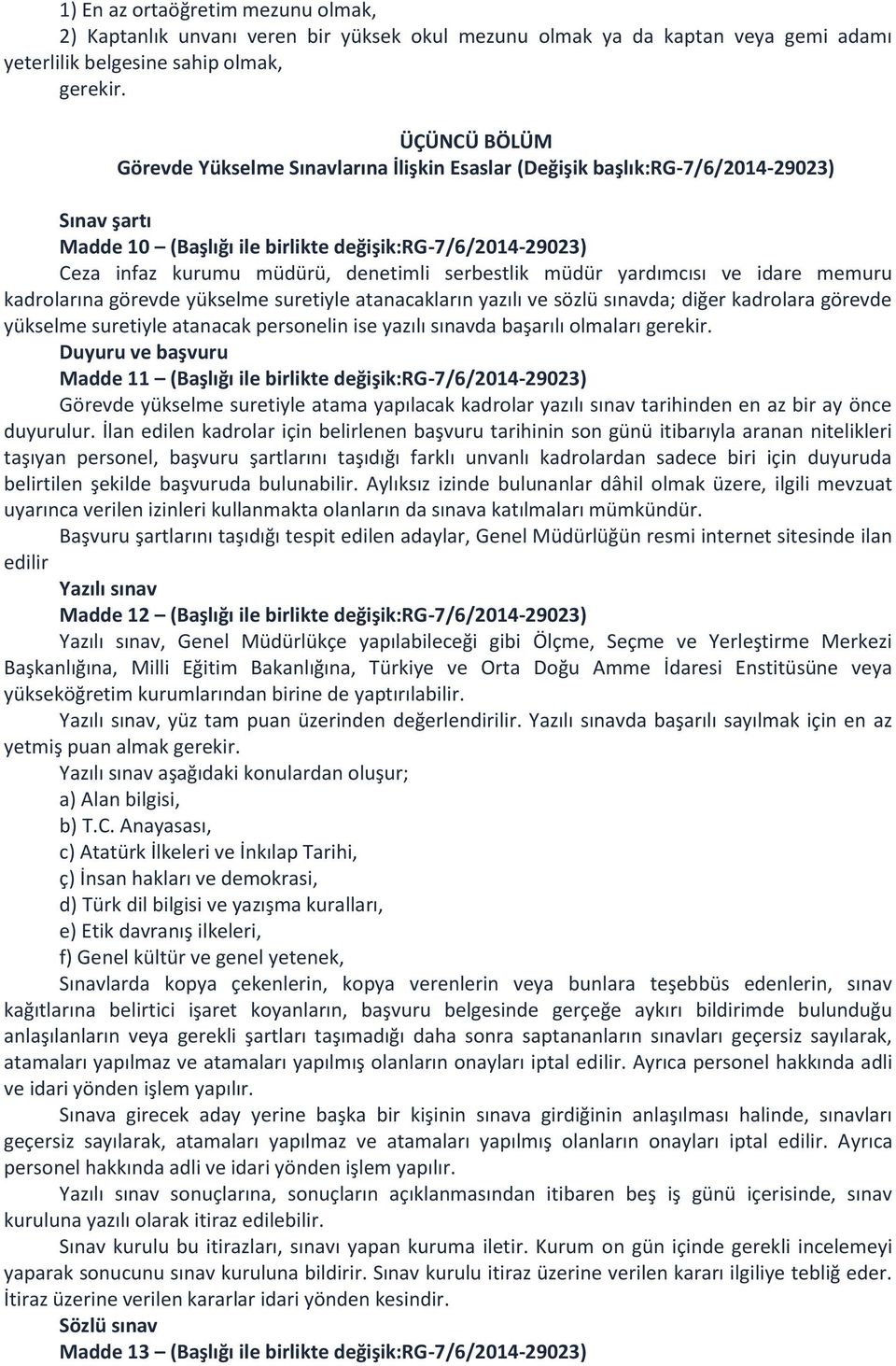 serbestlik müdür yardımcısı ve idare memuru kadrolarına görevde yükselme suretiyle atanacakların yazılı ve sözlü sınavda; diğer kadrolara görevde yükselme suretiyle atanacak personelin ise yazılı