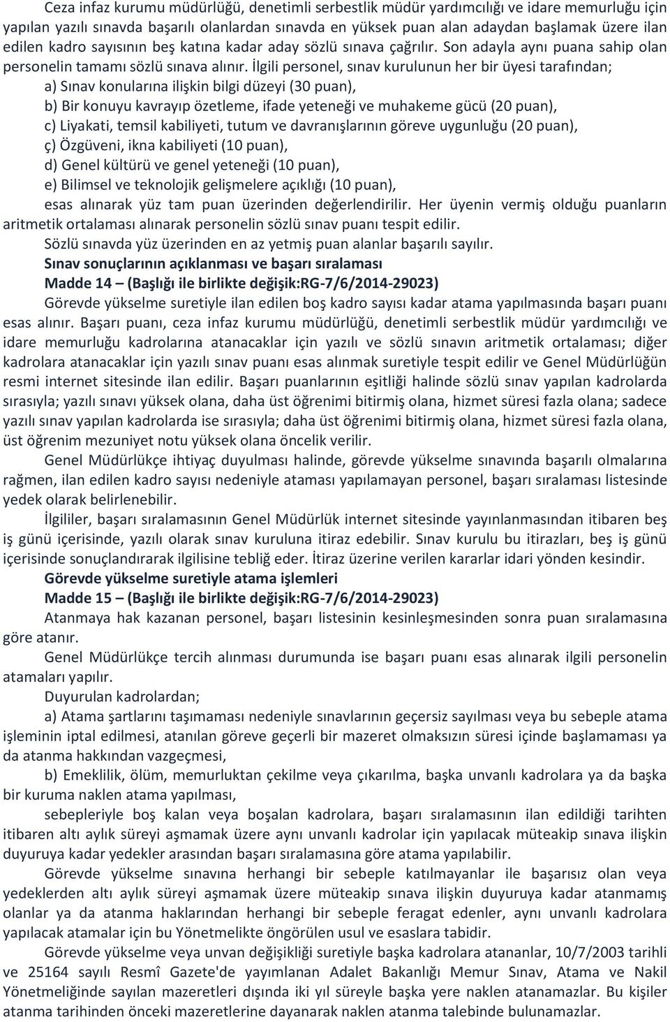 İlgili personel, sınav kurulunun her bir üyesi tarafından; a) Sınav konularına ilişkin bilgi düzeyi (30 puan), b) Bir konuyu kavrayıp özetleme, ifade yeteneği ve muhakeme gücü (20 puan), c) Liyakati,