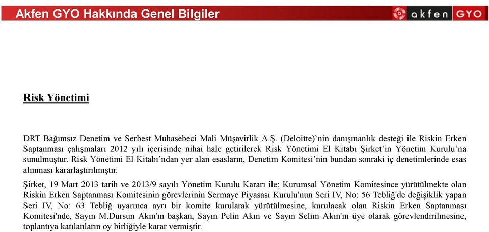 Risk Yönetimi El Kitabı ndan yer alan esasların, Denetim Komitesi nin bundan sonraki iç denetimlerinde esas alınması kararlaştırılmıştır.