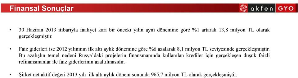 Bu azalışlın temel nedeni Rusya daki projelerin finansmanında kullanılan krediler için gerçekleşen düşük faizli refinansmanlar ile