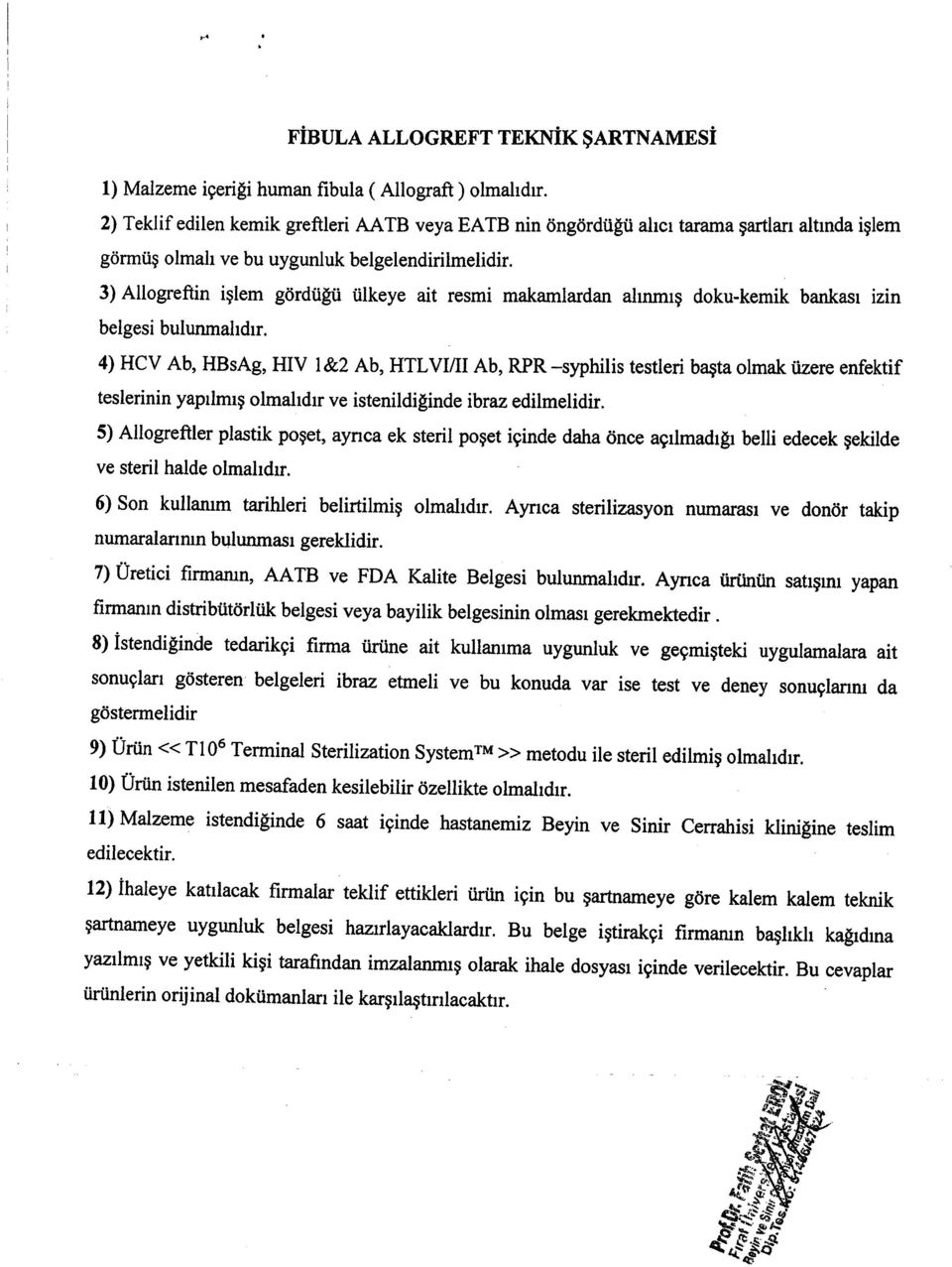 3) Allogreftin iglem gtirdtipii tilkeye ait resmi makamlardan ahnmrg doku-kemik bankasr izin belgesi bulunmahdrr.