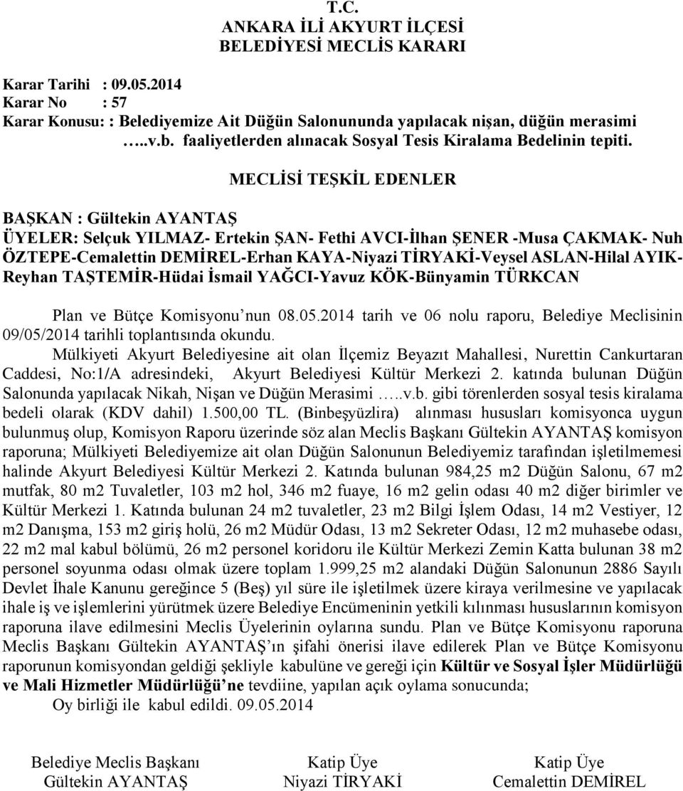 KÖK-Bünyamin TÜRKCAN Plan ve Bütçe Komisyonu nun 08.05.2014 tarih ve 06 nolu raporu, Belediye Meclisinin 09/05/2014 tarihli toplantısında okundu.