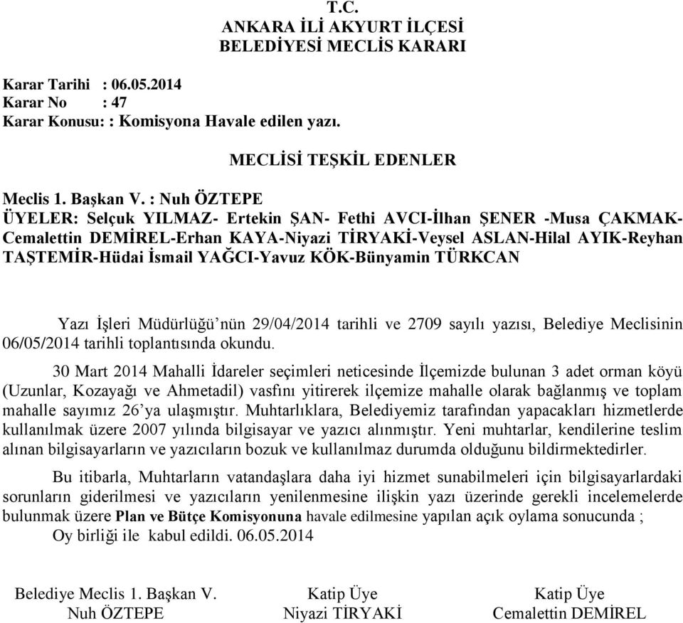 KÖK-Bünyamin TÜRKCAN Yazı İşleri Müdürlüğü nün 29/04/2014 tarihli ve 2709 sayılı yazısı, Belediye Meclisinin 06/05/2014 tarihli toplantısında okundu.