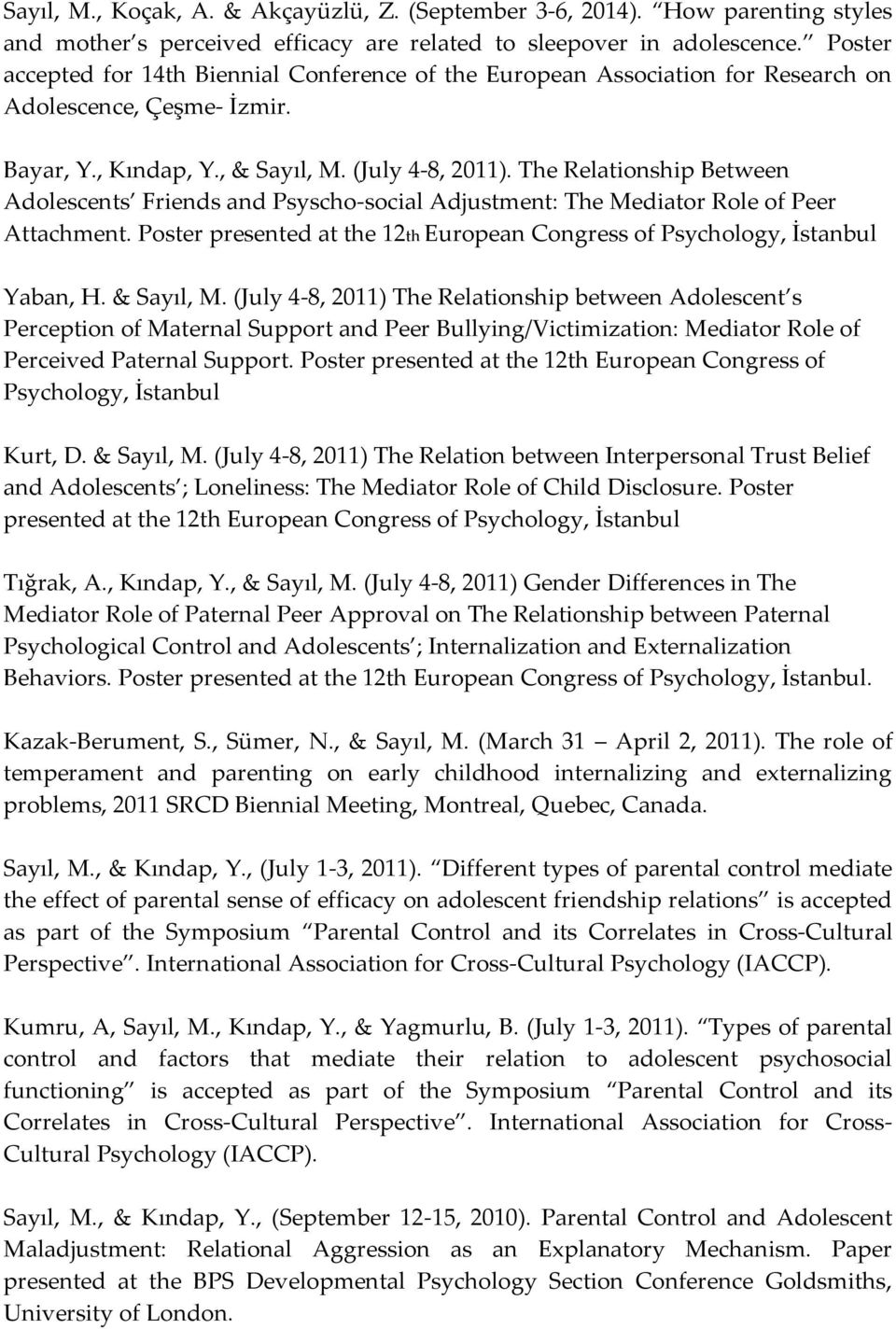 The Relationship Between Adolescents Friends and Psyscho-social Adjustment: The Mediator Role of Peer Attachment. Poster presented at the 12th European Congress of Psychology, İstanbul Yaban, H.