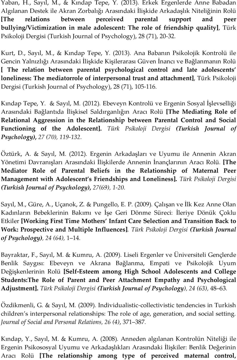 male adolescent: The role of friendship quality], Türk Psikoloji Dergisi (Turkish Journal of Psychology), 28 (71), 20-32. Kurt, D., Sayıl, M., & Kındap Tepe, Y. (2013).