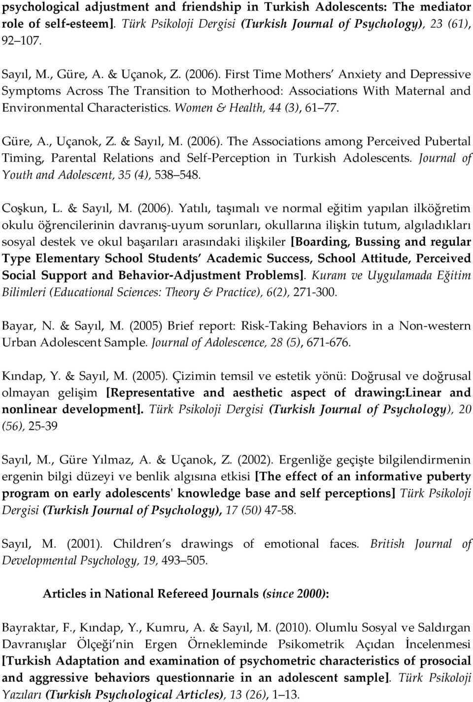 Women & Health, 44 (3), 61 77. Güre, A., Uçanok, Z. & Sayıl, M. (2006). The Associations among Perceived Pubertal Timing, Parental Relations and Self-Perception in Turkish Adolescents.