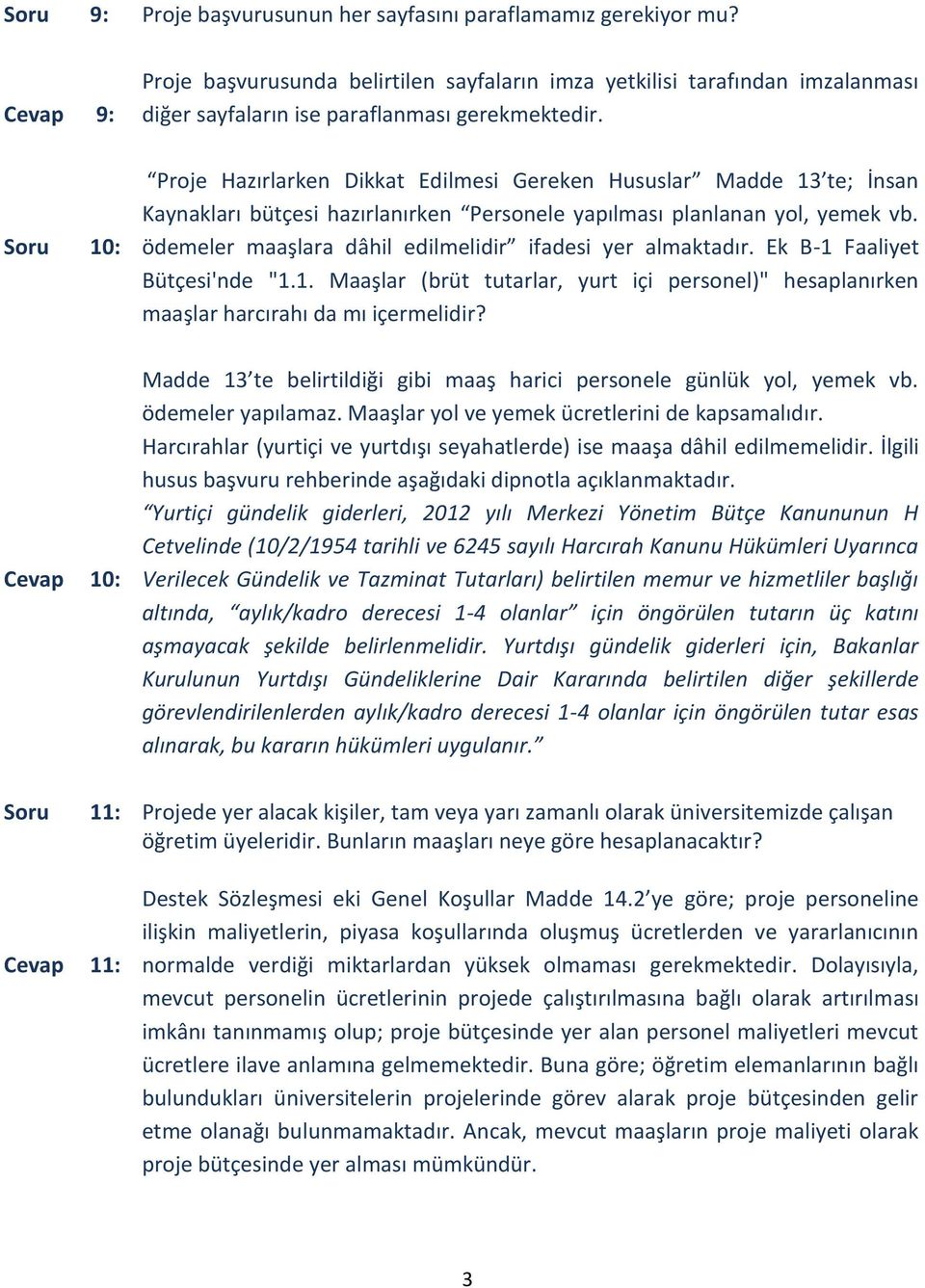 Proje Hazırlarken Dikkat Edilmesi Gereken Hususlar Madde 13 te; İnsan Kaynakları bütçesi hazırlanırken Personele yapılması planlanan yol, yemek vb.