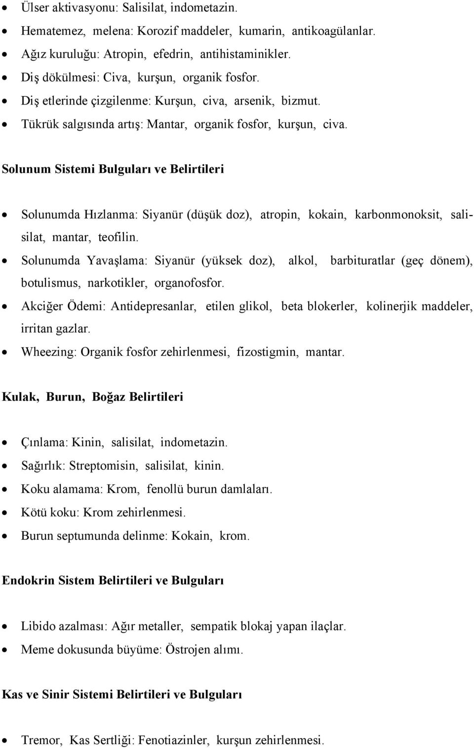 Solunum Sistemi Bulguları ve Belirtileri Solunumda Hızlanma: Siyanür (düşük doz), atropin, kokain, karbonmonoksit, salisilat, mantar, teofilin.