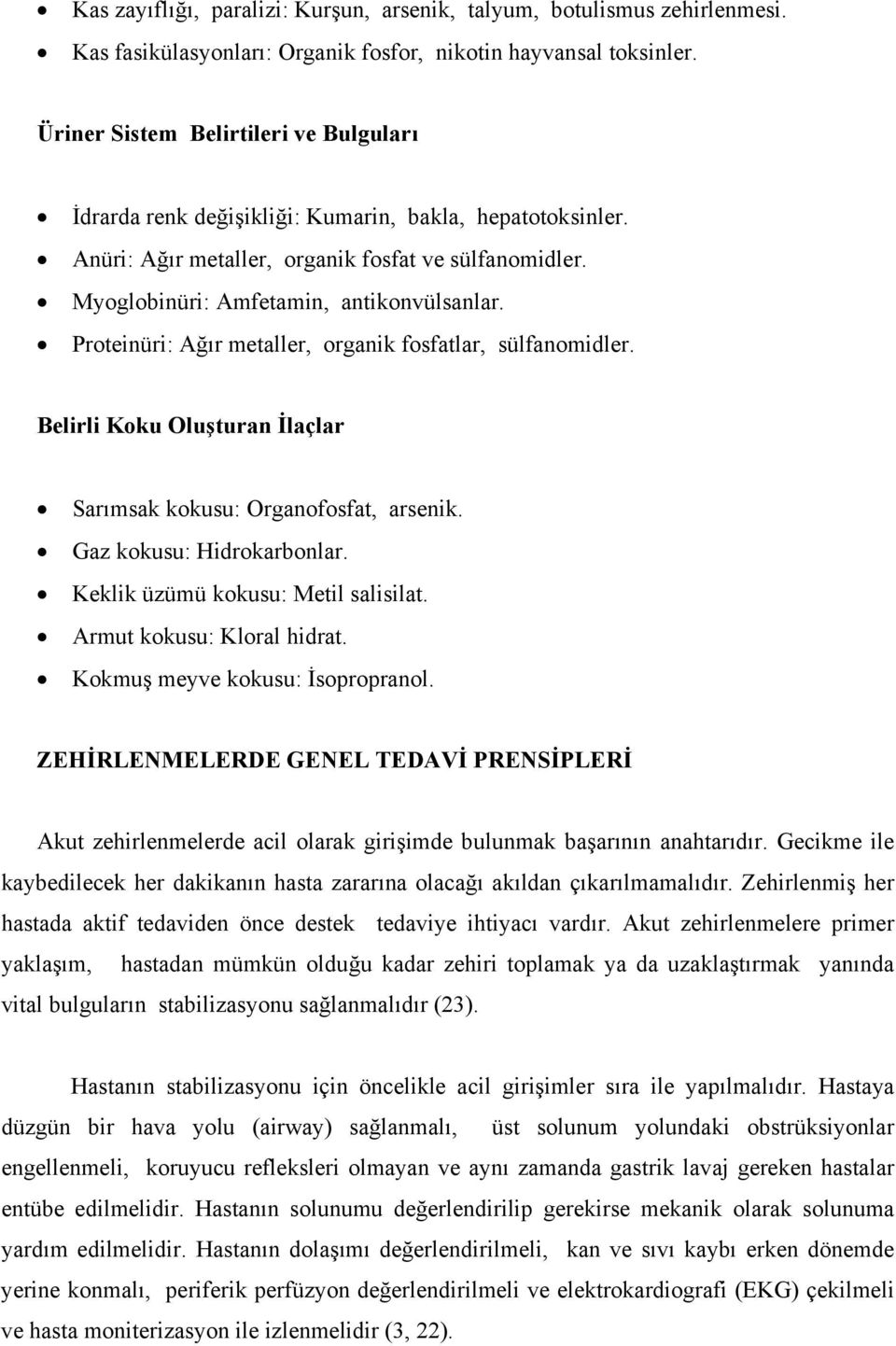 Proteinüri: Ağır metaller, organik fosfatlar, sülfanomidler. Belirli Koku Oluşturan İlaçlar Sarımsak kokusu: Organofosfat, arsenik. Gaz kokusu: Hidrokarbonlar. Keklik üzümü kokusu: Metil salisilat.