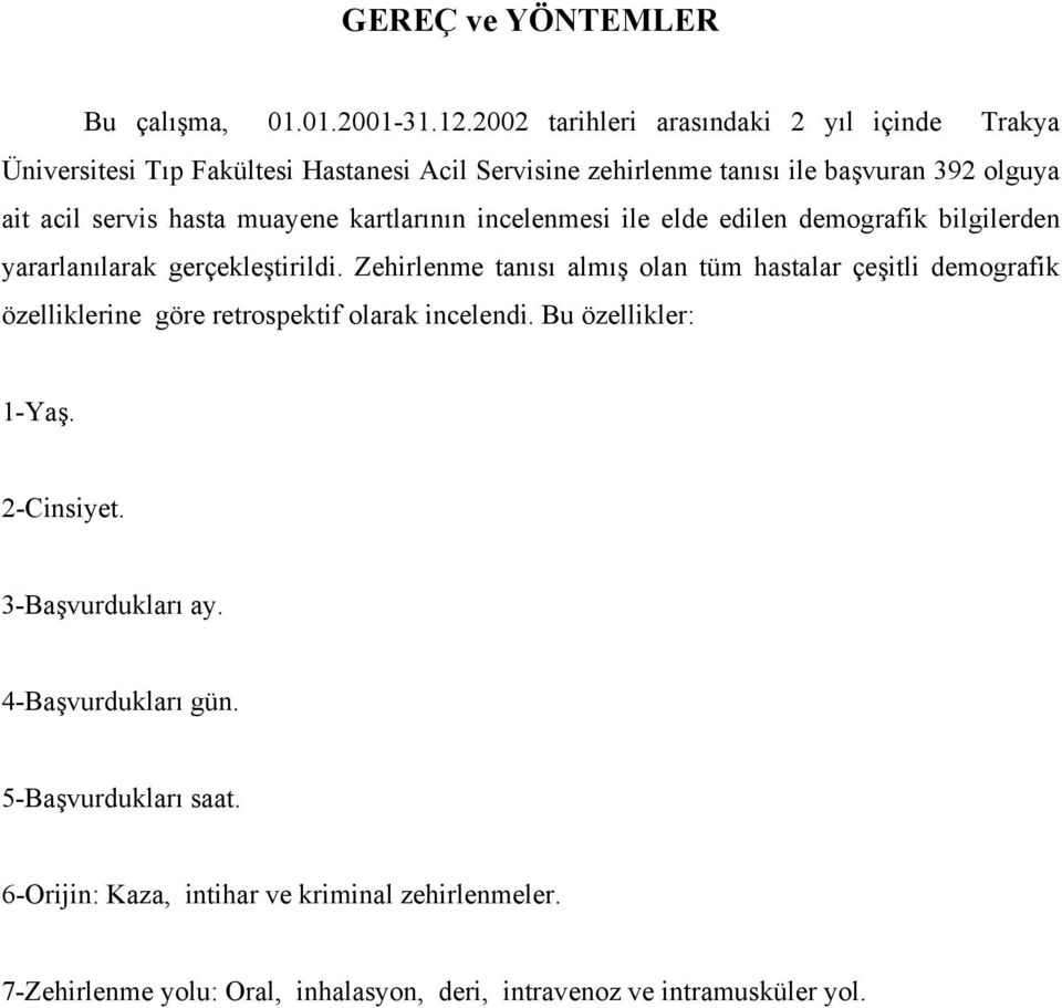 muayene kartlarının incelenmesi ile elde edilen demografik bilgilerden yararlanılarak gerçekleştirildi.