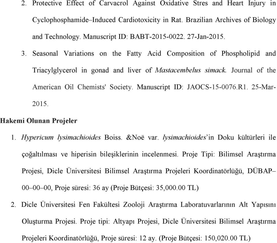 Journal of the American Oil Chemists' Society. Manuscript ID: JAOCS-15-0076.R1. 25-Mar- 2015. Hakemi Olunan Projeler 1. Hypericum lysimachioides Boiss. &Noë var.