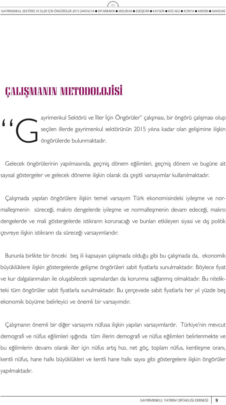 Ça fmada yap an öngörüere iifkin teme varsay m Türk ekonomisindeki iyiefme ve normaefmenin sürece i, makro dengeerde iyiefme ve normaefmenin devam edece i, makro dengeerde ve mai göstergeerde