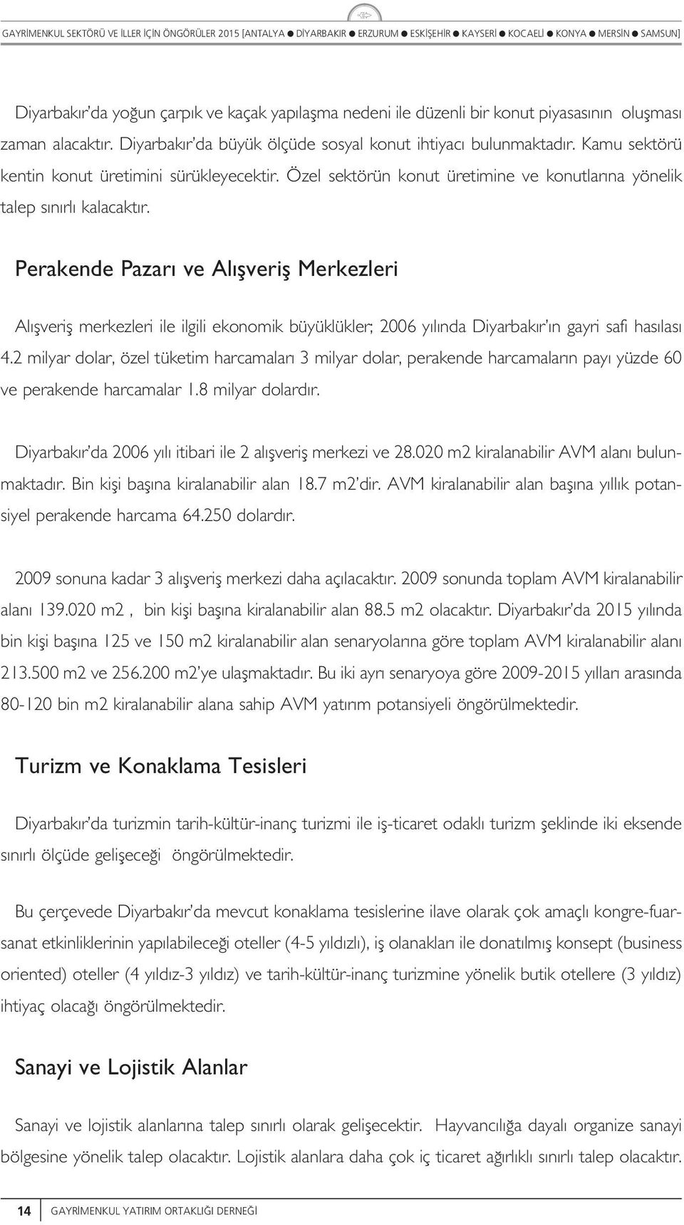 Perakende Pazar ve A fverif Merkezeri A fverif merkezeri ie igii ekonomik büyüküker; y nda Diyarbak r n gayri safi has as 4.