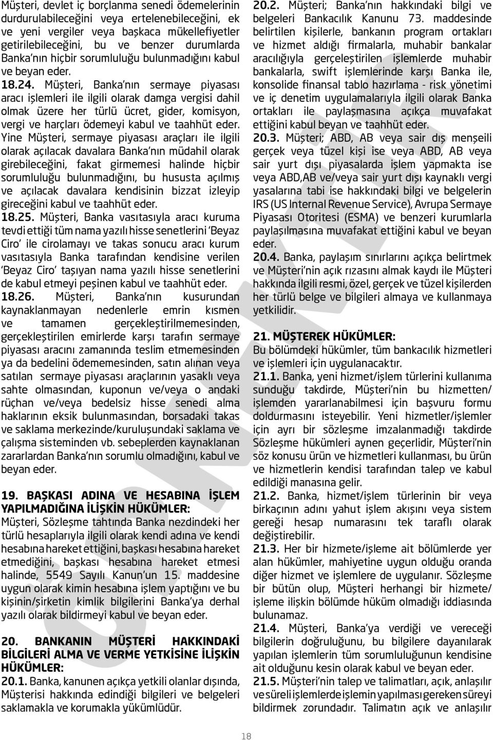 Müşteri, Banka nın sermaye piyasası aracı işlemleri ile ilgili olarak damga vergisi dahil olmak üzere her türlü ücret, gider, komisyon, vergi ve harçları ödemeyi kabul ve taahhüt eder.