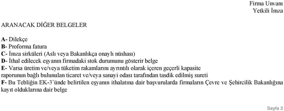 olarak içeren geçerli kapasite raporunun bağlı bulunulan ticaret ve/veya sanayi odası tarafından tasdik edilmiş sureti F- Bu