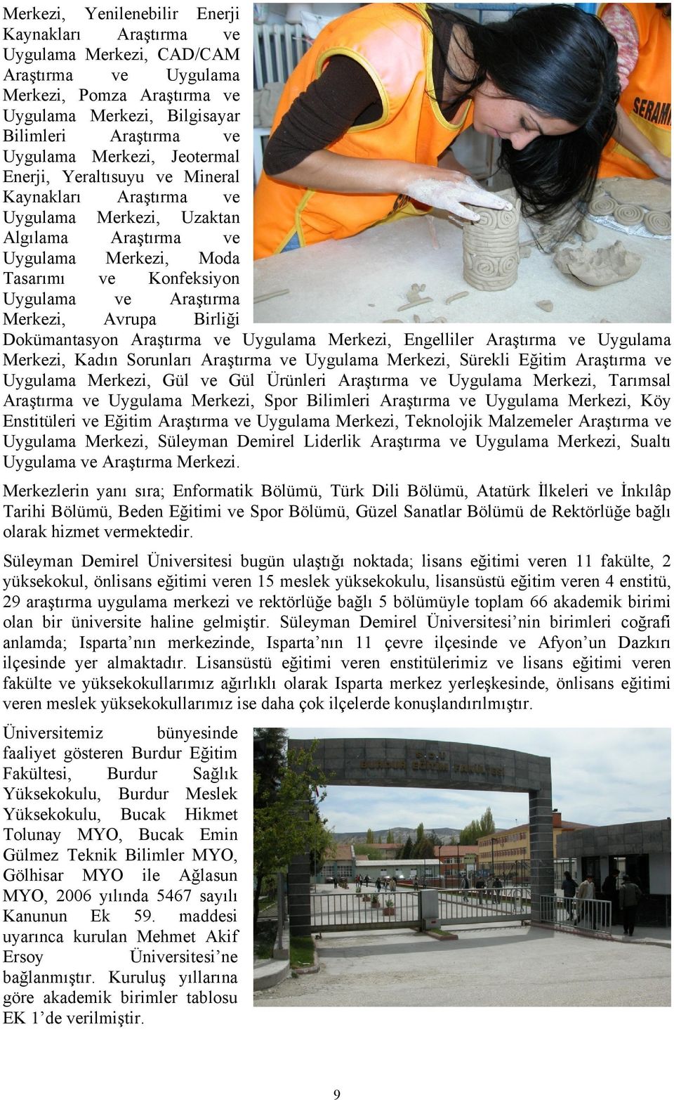 Birliği Dokümantasyon Araştırma ve Uygulama Merkezi, Engelliler Araştırma ve Uygulama Merkezi, Kadın Sorunları Araştırma ve Uygulama Merkezi, Sürekli Eğitim Araştırma ve Uygulama Merkezi, Gül ve Gül