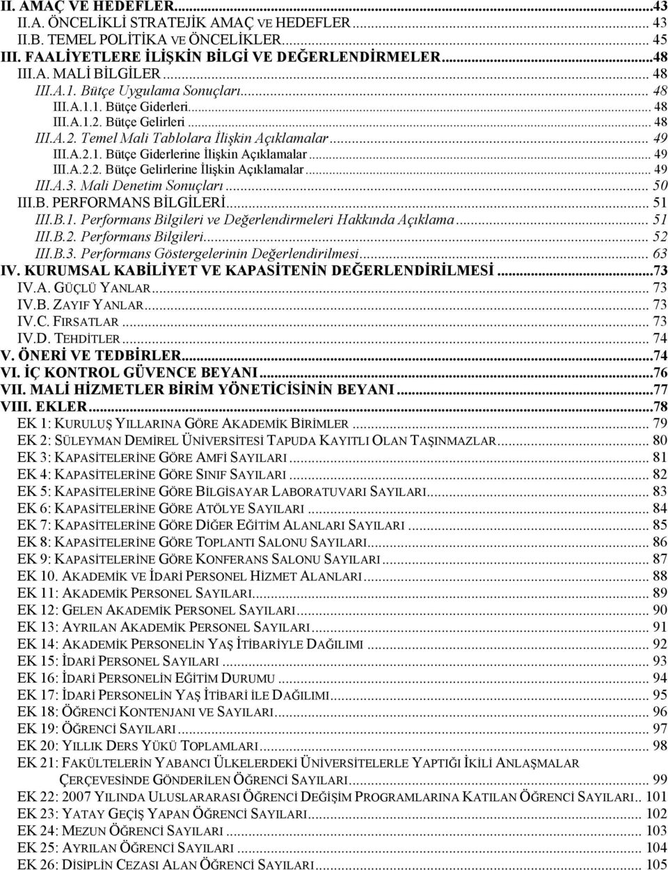 .. 49 III.A.2.2. Bütçe Gelirlerine İlişkin Açıklamalar... 49 III.A.3. Mali Denetim Sonuçları... 50 III.B. PERFORMANS BİLGİLERİ... 51 III.B.1. Performans Bilgileri ve Değerlendirmeleri Hakkında Açıklama.